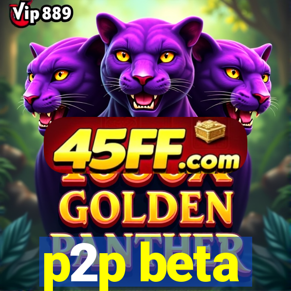 p2p beta